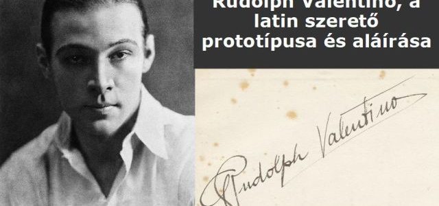 Rudolph Valentino, a latin szerető prototípusa és aláírása